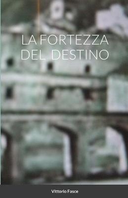 La fortezza del destino - Vittorio Fasce