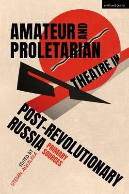 Amateur and Proletarian Theatre in Post-Revolutionary Russia - 