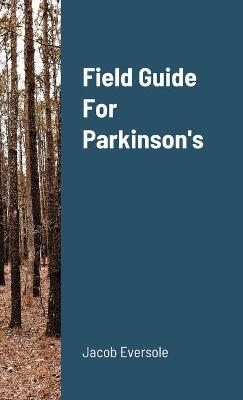 Field Guide For Parkinson's - Jacob Eversole