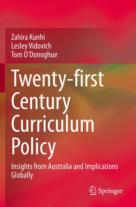 Twenty-first Century Curriculum Policy - Zahira Kunhi, Lesley Vidovich, Tom O'Donoghue