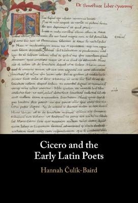 Cicero and the Early Latin Poets - Hannah Čulík-Baird