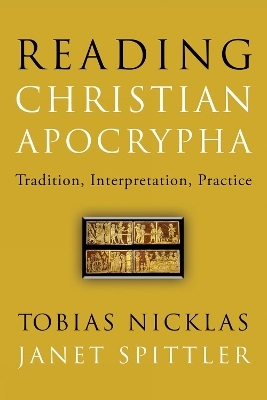 Reading Christian Apocrypha - Tobias Nicklas, Janet Spittler