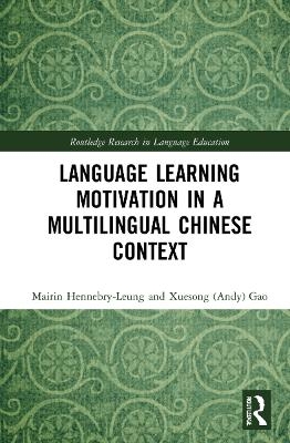 Language Learning Motivation in a Multilingual Chinese Context - Mairin Hennebry-Leung, Xuesong (Andy) Gao