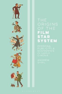 The Origins of the Film Star System - Andrew Shail