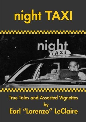 NIGHT TAXI, True Tales and Assorted Vignettes - Earl Lorenzo LeClaire