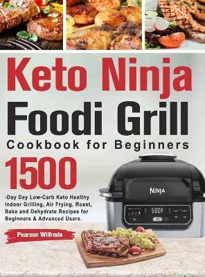 Keto Ninja Foodi Grill Cookbook for Beginners - Pearson Wilfredo