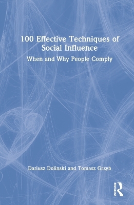 100 Effective Techniques of Social Influence - Dariusz Dolinski, Tomasz Grzyb