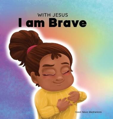 With Jesus I am brave - Good News Meditations