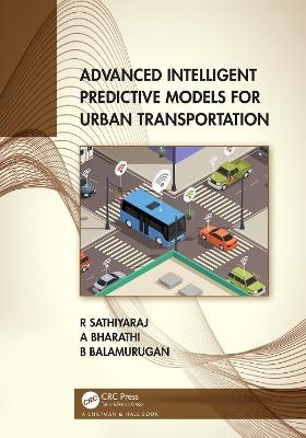 Advanced Intelligent Predictive Models for Urban Transportation - R. Sathiyaraj, A Bharathi, Balamurugan Balusamy