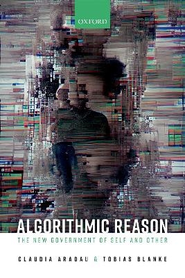 Algorithmic Reason - Claudia Aradau, Tobias Blanke
