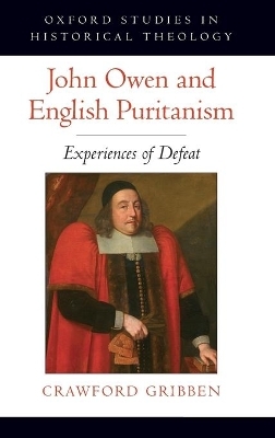 John Owen and English Puritanism - Crawford Gribben