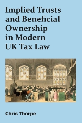 Implied Trusts and Beneficial Ownership in Modern UK Tax Law - Chris Thorpe