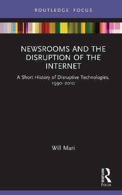 Newsrooms and the Disruption of the Internet - Will Mari