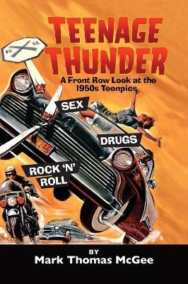 Teenage Thunder - A Front Row Look at the 1950s Teenpics (hardback) - Mark Thomas McGee