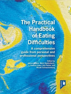 The Practical Handbook of Eating Difficulties - Ilsa Parker, Mark Hopfenbeck, James Downs, Hannah Lewis, Nicole Schnackenberg