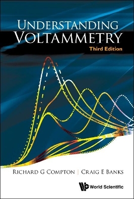 Understanding Voltammetry (Third Edition) - Richard Guy Compton, Craig E Banks