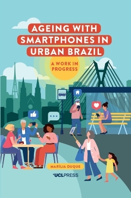 Ageing with Smartphones in Urban Brazil - Marília Duque