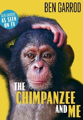 The Chimpanzee & Me - Ben Garrod