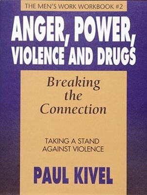 Anger, Power, Violence, and Drugs: Breaking the Connection -  Kivel