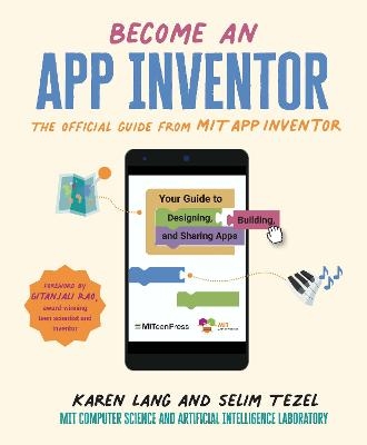 Become an App Inventor: The Official Guide from MIT App Inventor - Karen Lang, Selim Tezel,  MIT App Inventor Project,  MIT Computer Science and Artificial Intelligence Laboratory