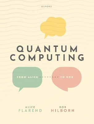 Quantum Computing: From Alice to Bob - Alice Flarend, Robert Hilborn
