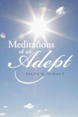 Meditations of an Adept - Gilda M Schaut