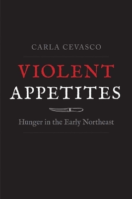 Violent Appetites - Carla Cevasco