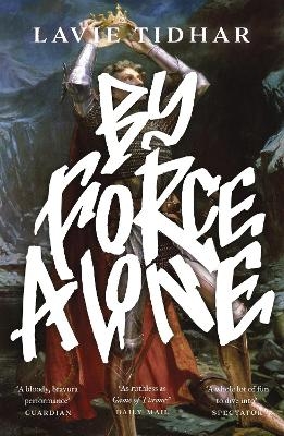 By Force Alone - Lavie Tidhar