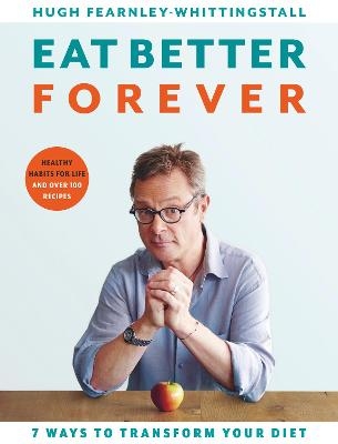 Eat Better Forever - Hugh Fearnley-Whittingstall