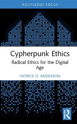 Cypherpunk Ethics - Patrick D. Anderson