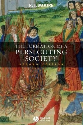 The Formation of a Persecuting Society - Robert I. Moore