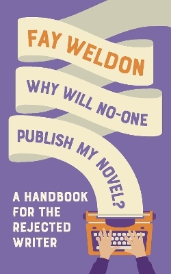 Why Will No-One Publish My Novel? - Fay Weldon