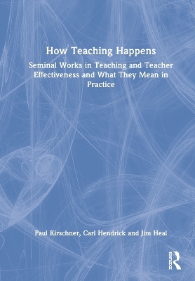 How Teaching Happens - Paul Kirschner, Carl Hendrick, Jim Heal