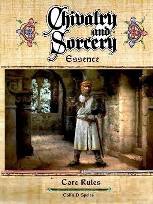 Chivalry & Sorcery Essence - Colin D Spiers