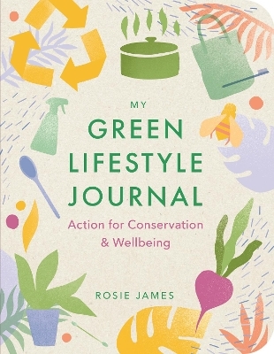 The Green Lifestyle Journal - Rosie James