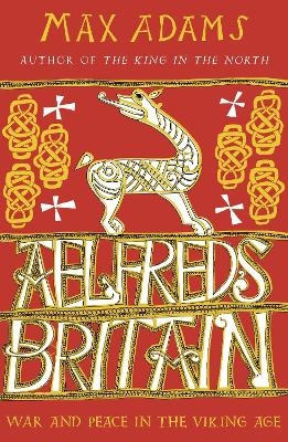 Aelfred's Britain - Max Adams