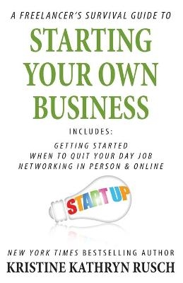 A Freelancer's Survival Guide to Starting Your Own Business - Kristine Kathryn Rusch