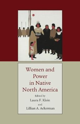 Women and Power in Native North America - Lillian A. Ackerman, Laura F. Klein