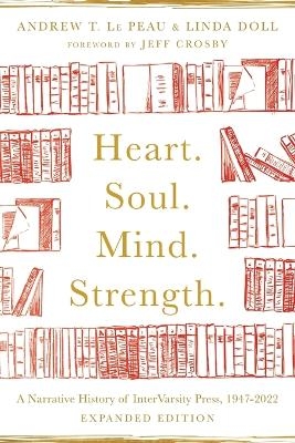 Heart. Soul. Mind. Strength. – A Narrative History of InterVarsity Press, 1947–2022 - Andrew T. Le Peau, Linda Doll, Albert Y. Hsu, Jeff Crosby, Robert A. Fryling