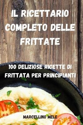 Il Ricettario Completo Delle Frittate -  Marcellino Mele