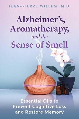 Alzheimer's, Aromatherapy, and the Sense of Smell - Jean-Pierre Willem