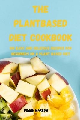 The Plant Based Diet Cookbook -  Frank Marrow