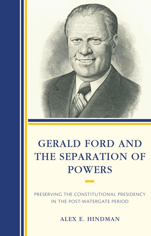 Gerald Ford and the Separation of Powers -  Alex E. Hindman