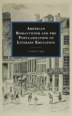 American Romanticism and the Popularization of Literary Education - Clemens Spahr