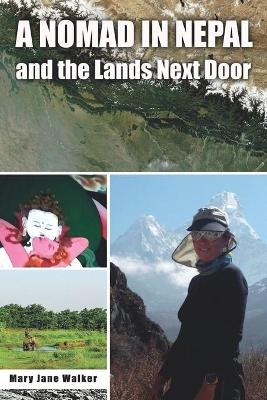 A Nomad in Nepal and the Lands Next Door - Mary Jane Walker