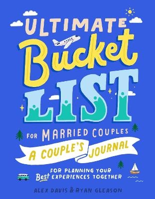 Ultimate Bucket List for Married Couples - Alex Davis, Ryan Gleason