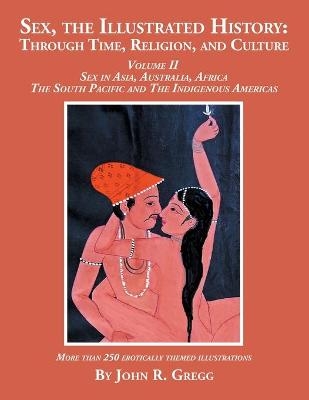 Sex, the Illustrated History - John R Gregg