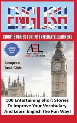 English Short Stories for Intermediate Learners - English Language and Culture Academy, Monica Wagner, Christian Stahl