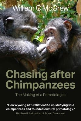 Chasing after Chimpanzees - William C McGrew