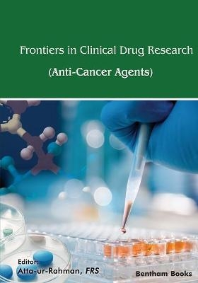 Frontiers In Clinical Drug Research - Anti-Cancer Agents -  Atta-ur-Rahman